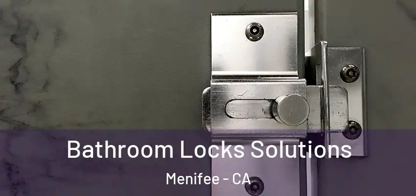 Bathroom Locks Solutions Menifee - CA