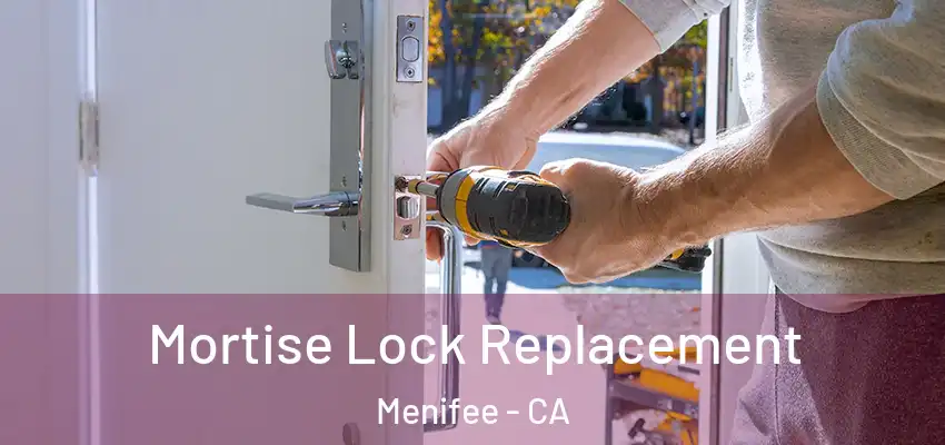 Mortise Lock Replacement Menifee - CA